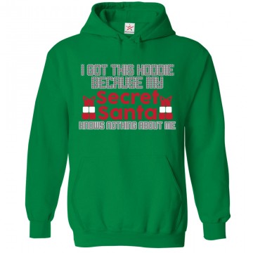 Funny I got this Hoodie because my Secret Santa Knows Nothing About me Hoodie